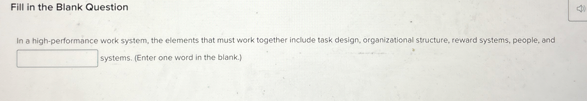  Fill in the Blank Question In a high-performance work system, the