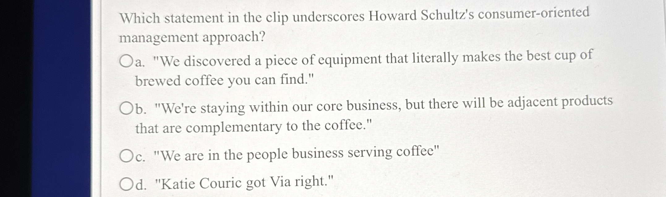  Which statement in the clip underscores Howard Schultz's consumer-oriented management approach?