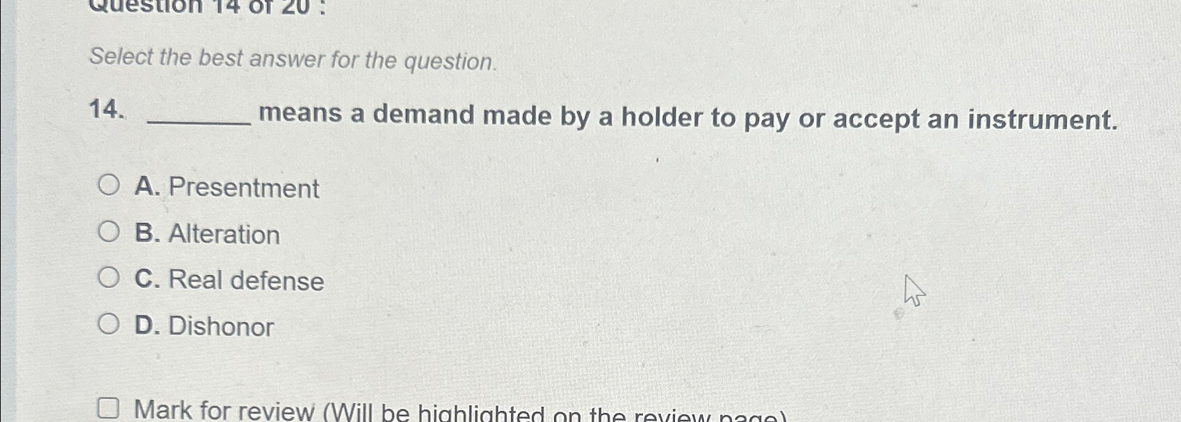  Select the best answer for the question. 14. means a demand
