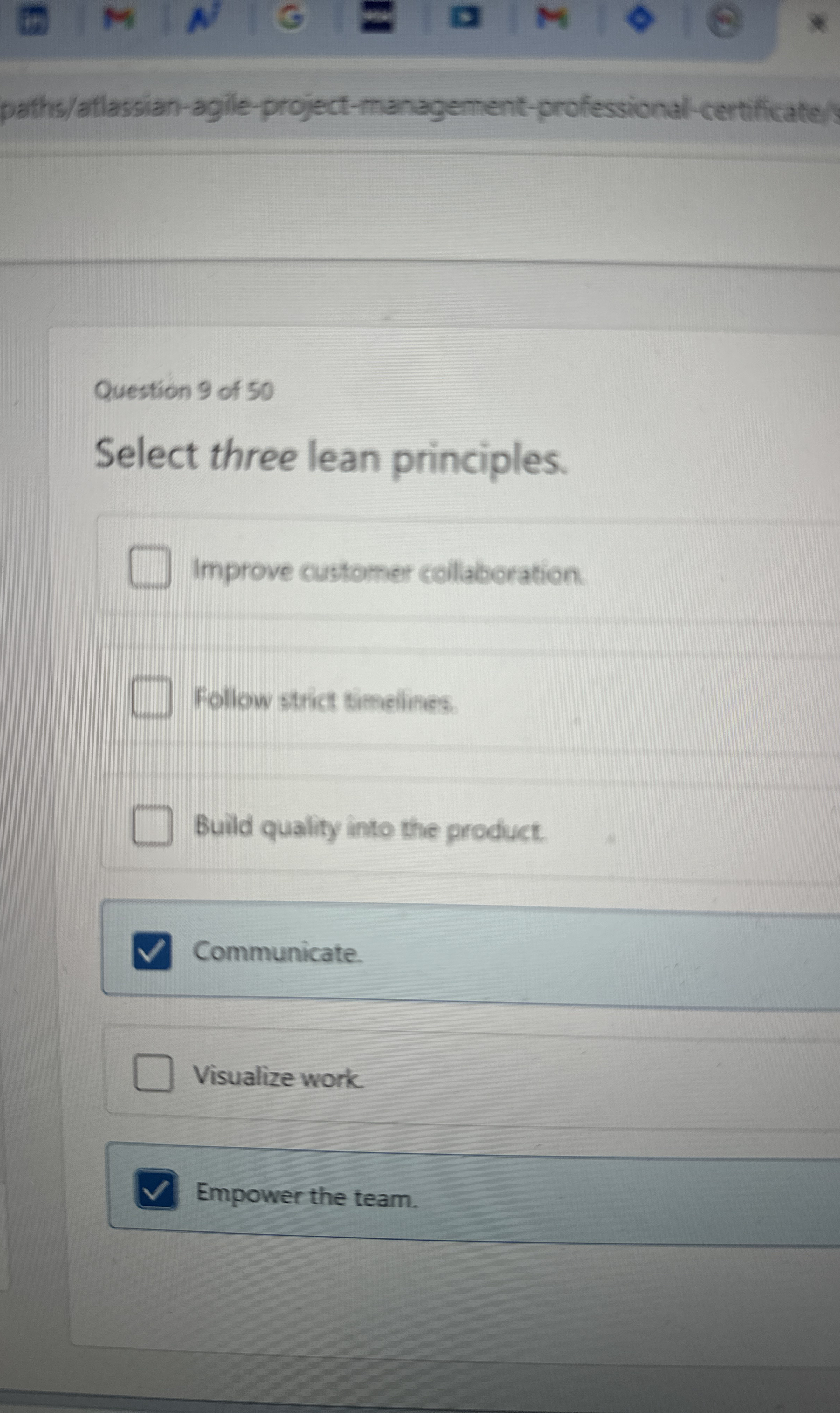  paths/aflassian-agile-project-management-professional-certificate Question 9 of 50 Select three lean principles. Improve customer