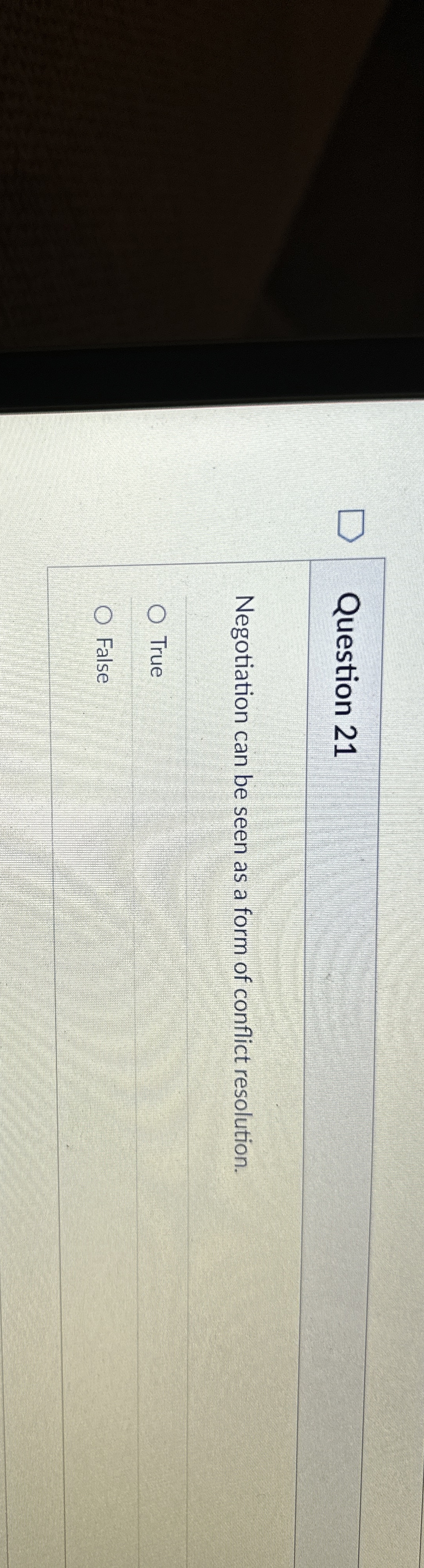  Question 21 Negotiation can be seen as a form of conflict