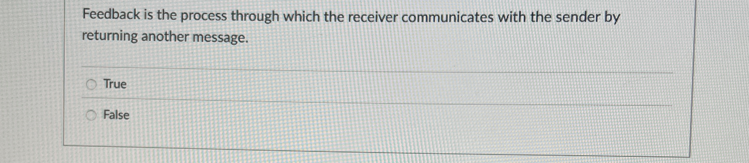  Feedback is the process through which the receiver communicates with the