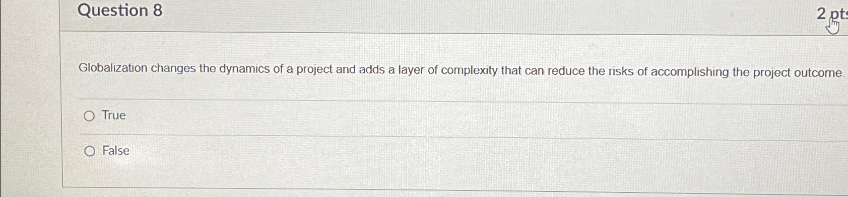  Question 8 Globalization changes the dynamics of a project and adds
