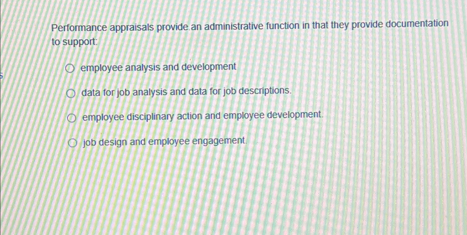  Performance appraisals provide an administrative function in that they provide documentation