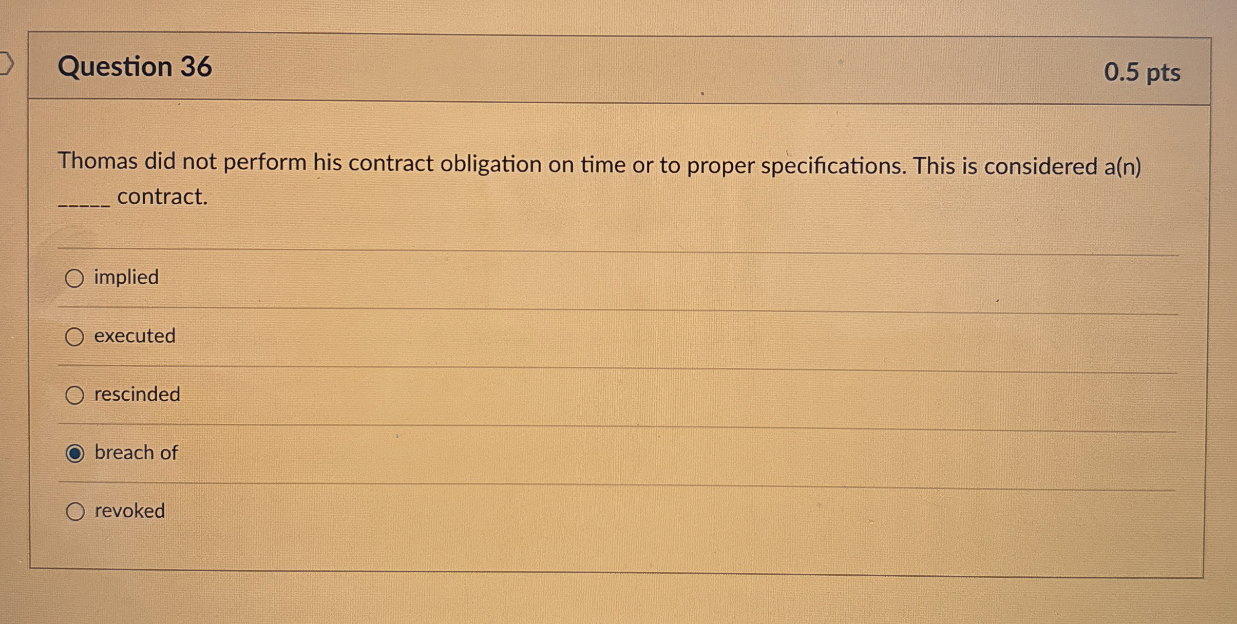  Question 36 0.5 pts Thomas did not perform his contract obligation