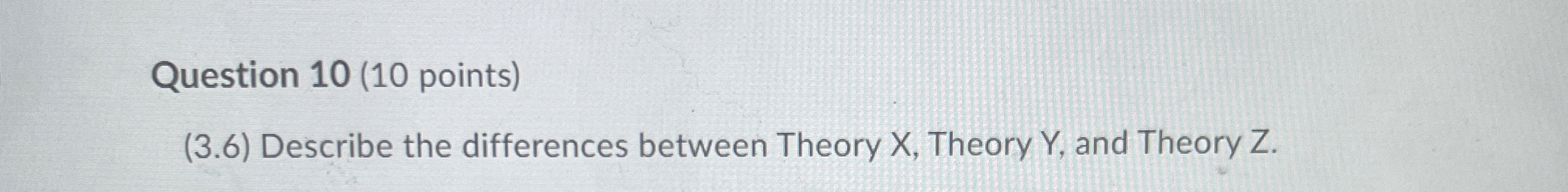  Question 10(10 points) (3.6) Describe the differences between Theory x, Theory