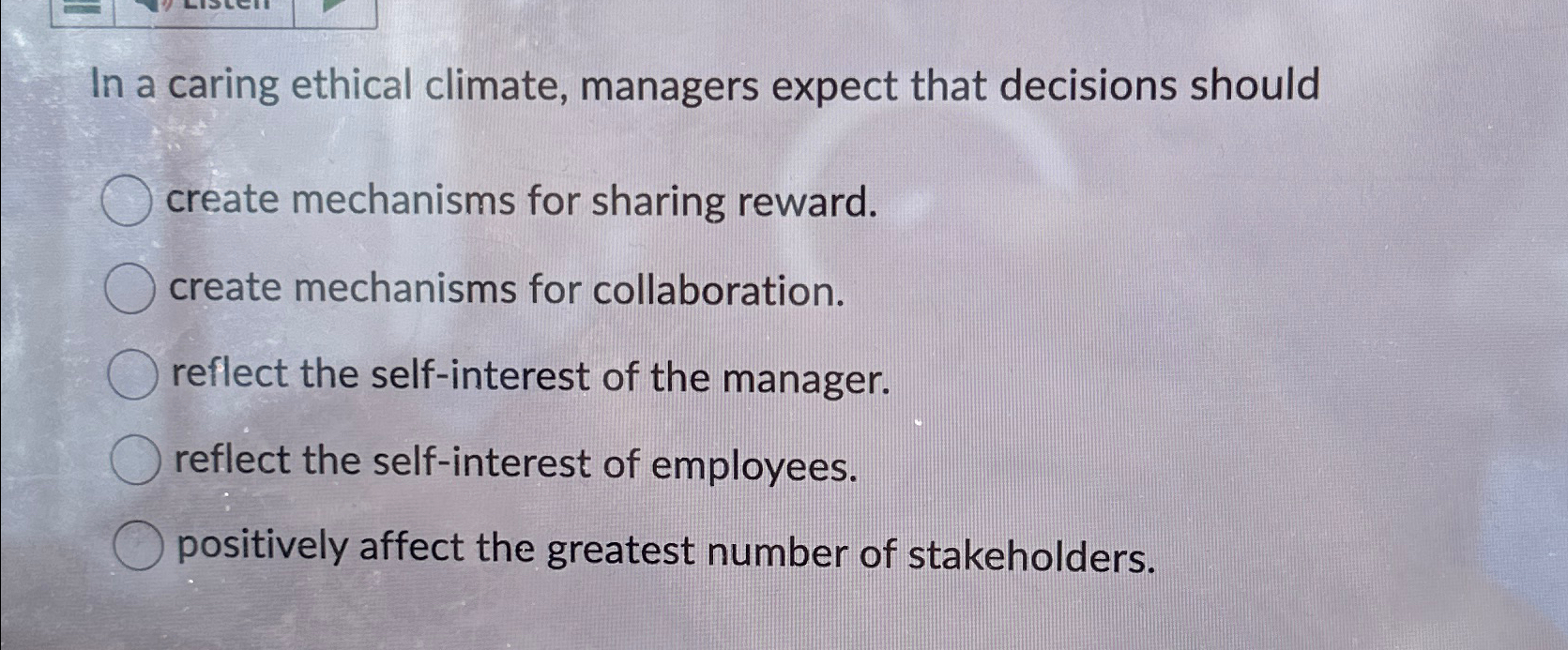  In a caring ethical climate, managers expect that decisions should create