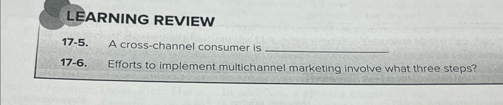  LEARNING REVIEW 17-5. A cross-channel consumer is 17-6. Efforts to implement