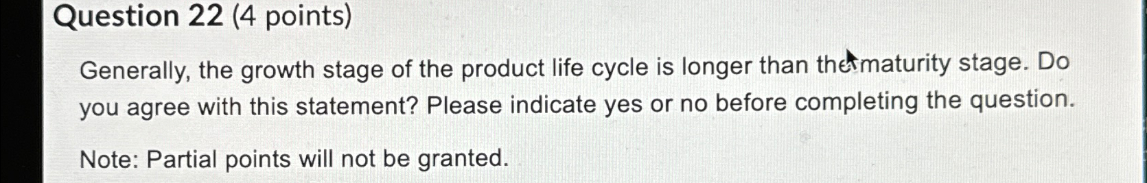  Question 22(4 points) Generally, the growth stage of the product life