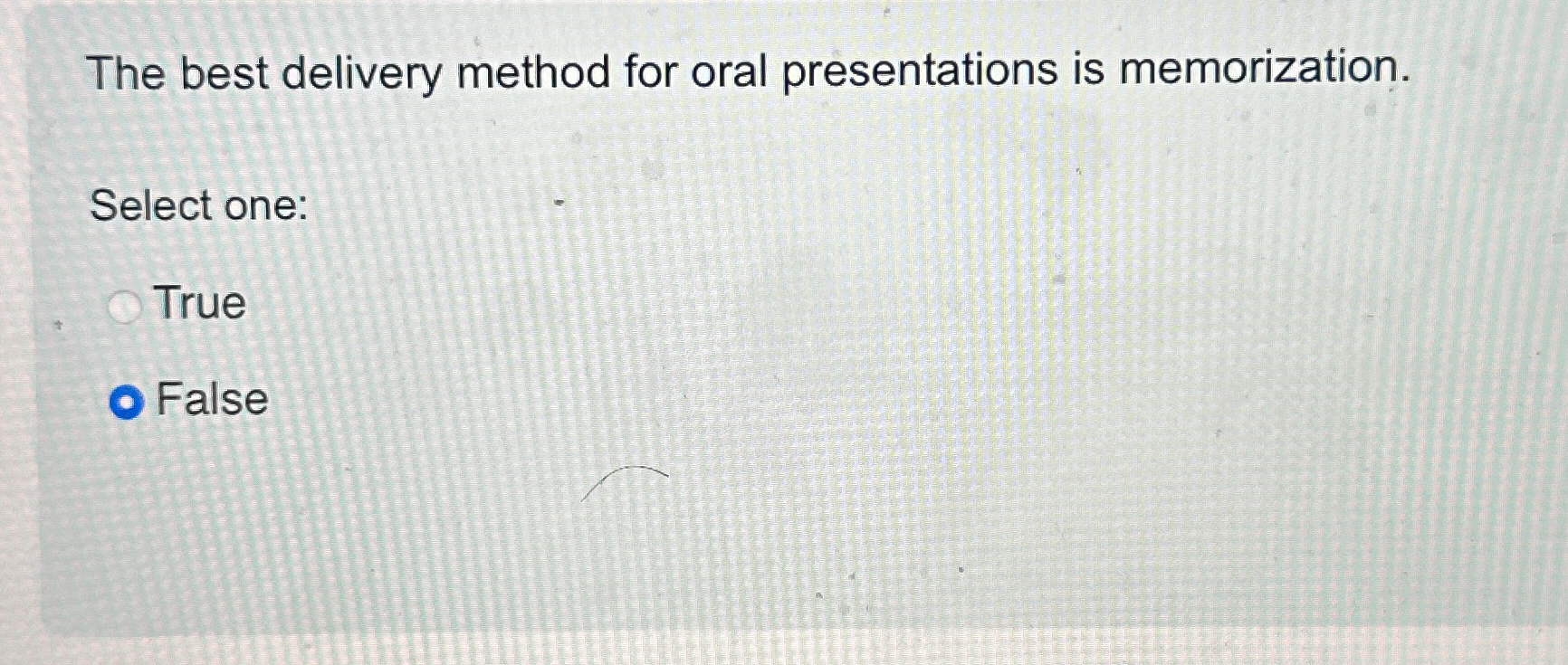  The best delivery method for oral presentations is memorization. Select one: