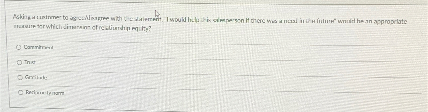  Asking a customer to agree/disagree with the statement, "I would help