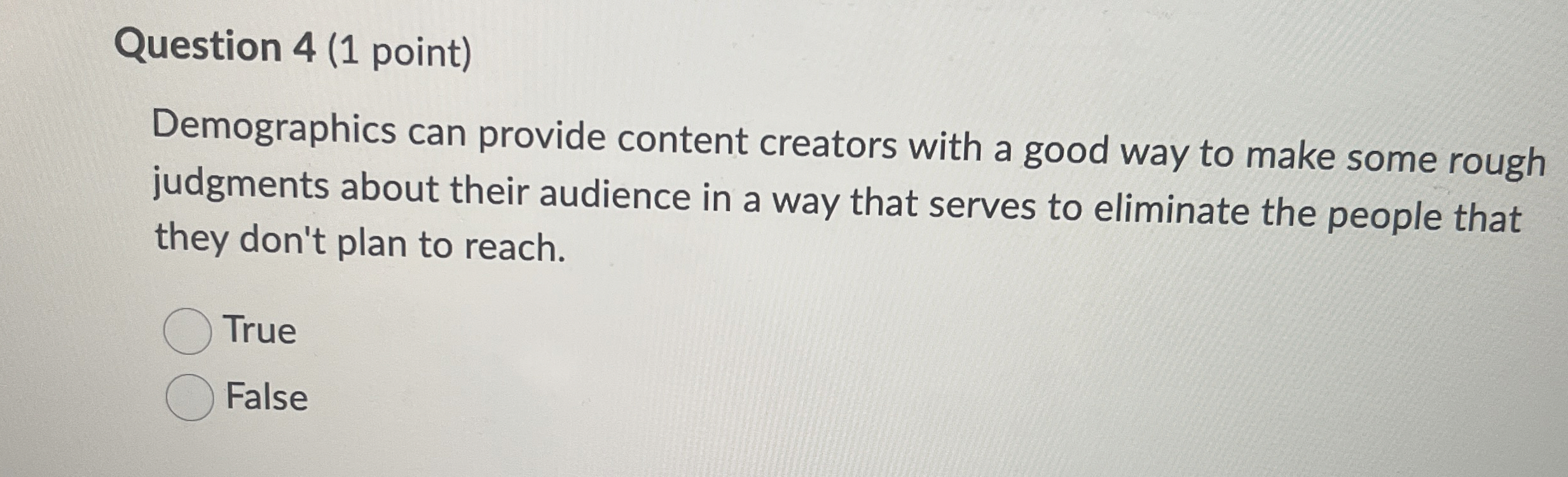  Question 4(1 point) Demographics can provide content creators with a good