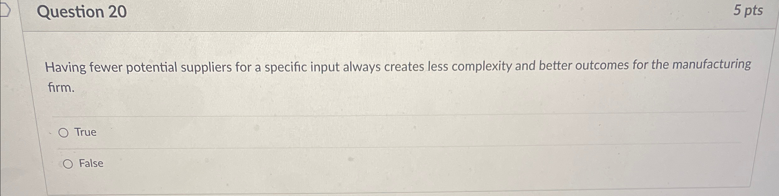  Question 20 5 pts Having fewer potential suppliers for a specific
