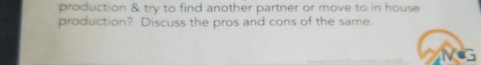 production & try to find another partner or move to in