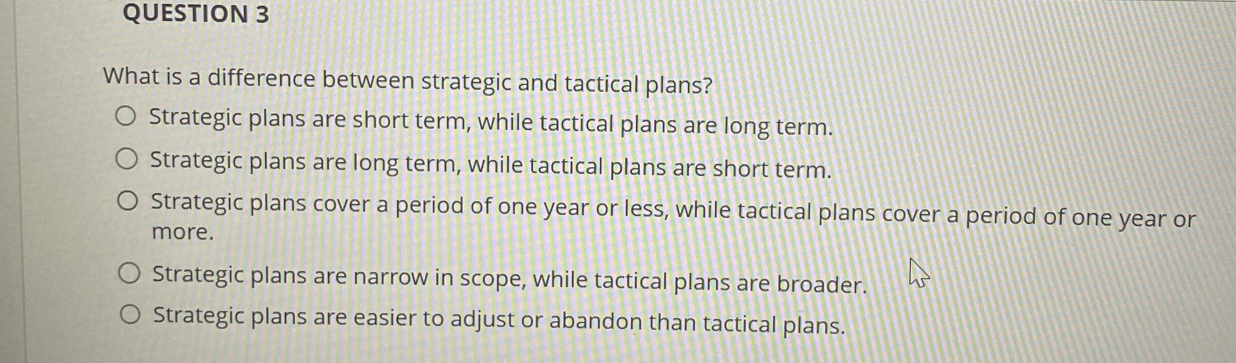  QUESTION 3 What is a difference between strategic and tactical plans?