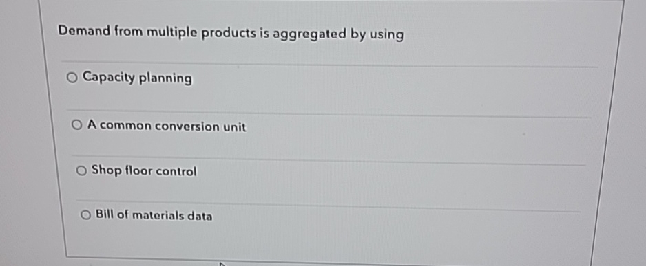  Demand from multiple products is aggregated by using Capacity planning A
