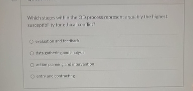  Which stages within the OD process represent arguably the highest susceptibility