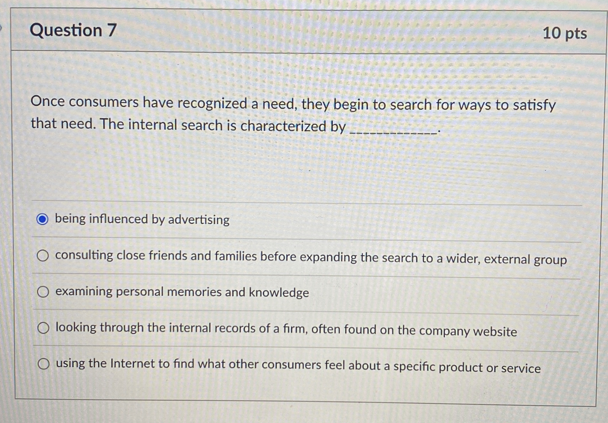  Question 7 10 pts Once consumers have recognized a need, they