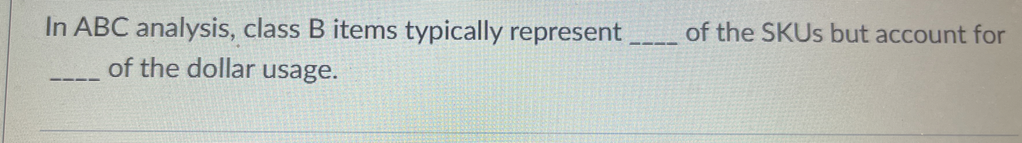  In ABC analysis, class B items typically represent q, of the