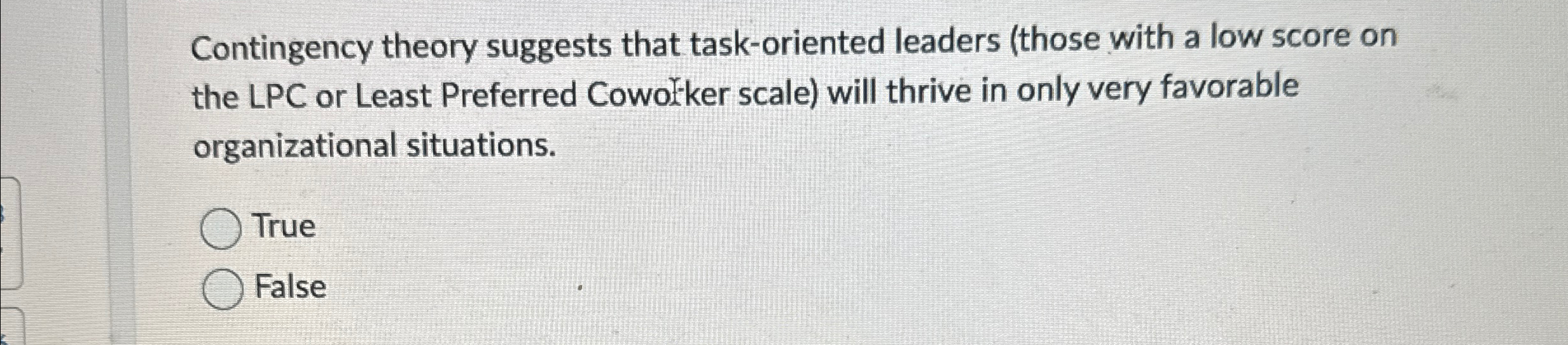  Contingency theory suggests that task-oriented leaders (those with a low score