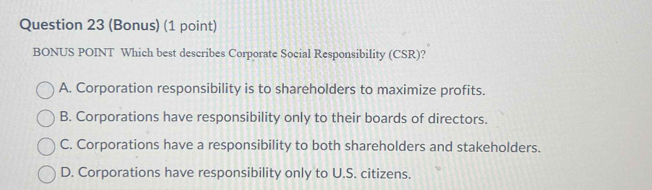  Question 23(Bonus)(1 point) BONUS POINT Which best describes Corporate Social Responsibility