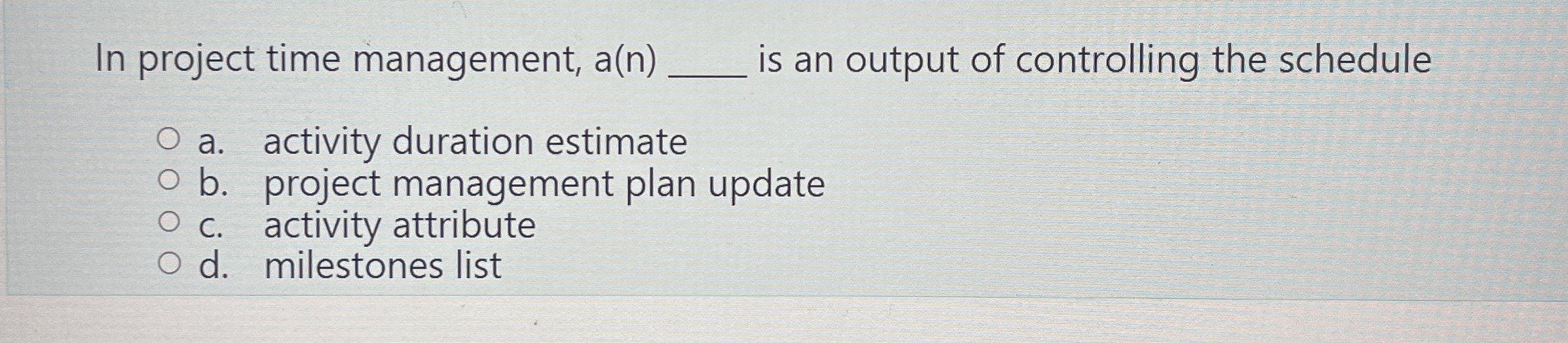  In project time management, a(n)q, is an output of controlling the