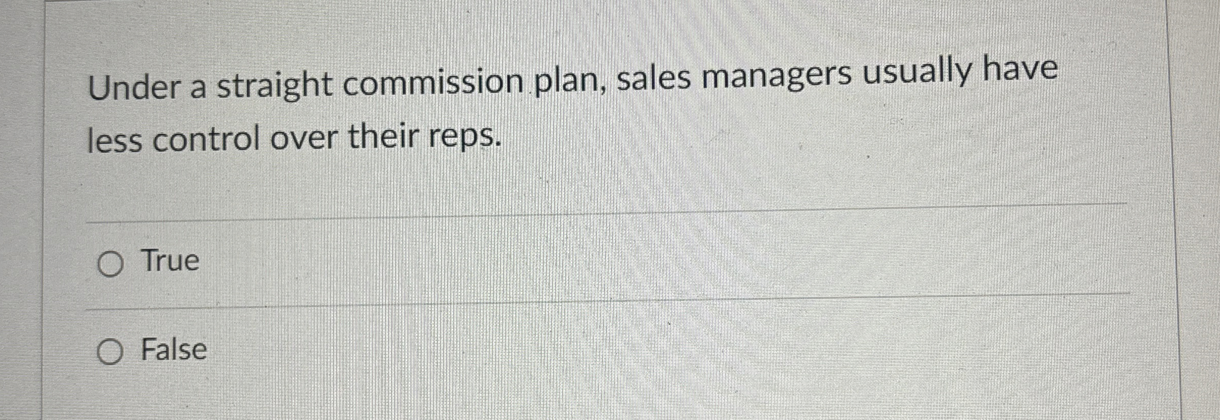  Under a straight commission plan, sales managers usually have less control