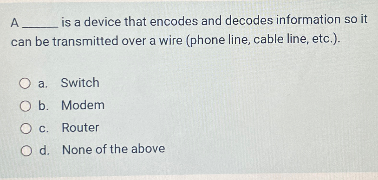  A is a device that encodes and decodes information so it