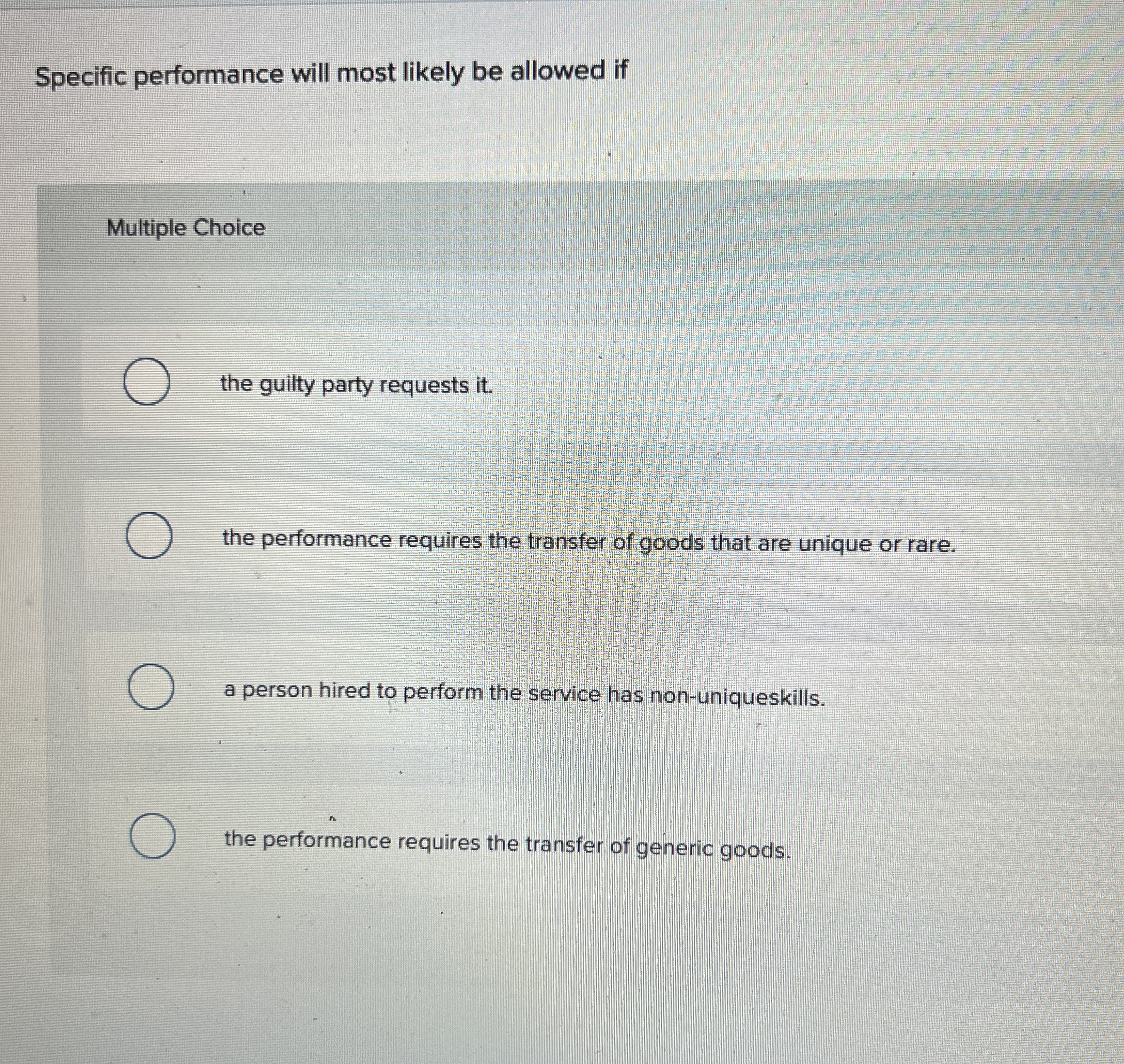  Specific performance will most likely be allowed if Multiple Choice the