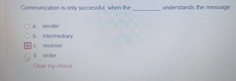  Communication is only successful, when the understands the message a. sender