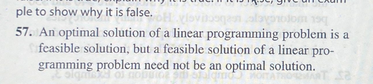  ple to show why it is false. 57. An optimal solution