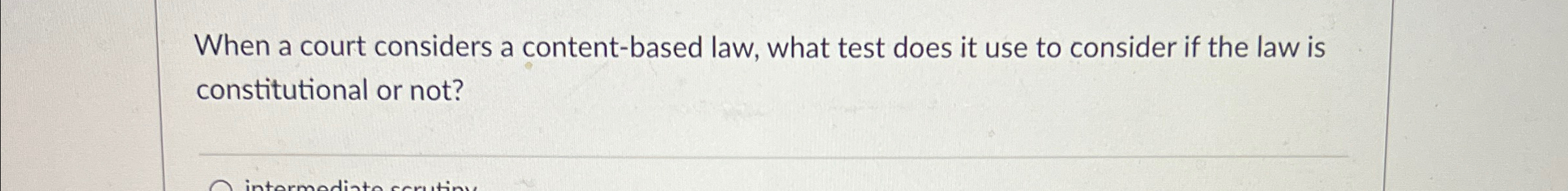  When a court considers a content-based law, what test does it