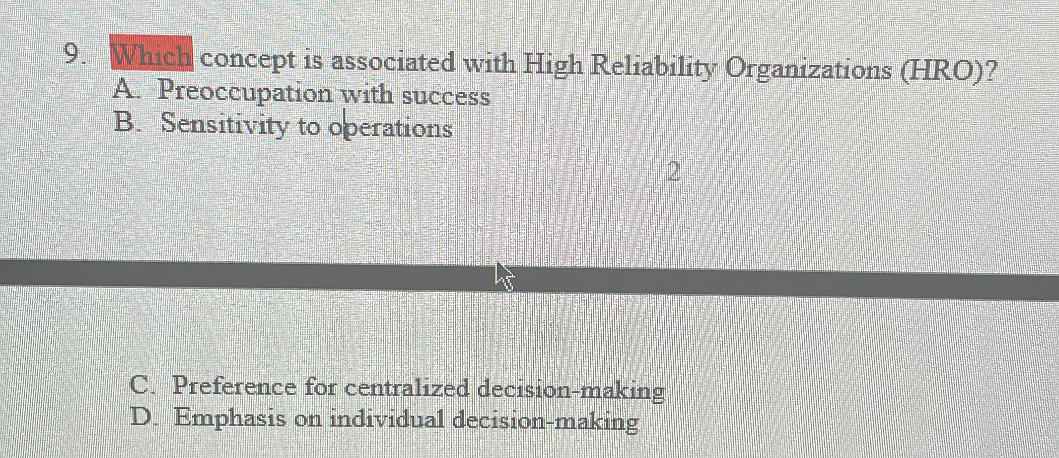  Which concept is associated with High Reliability Organizations (HRO)? A. Preoccupation