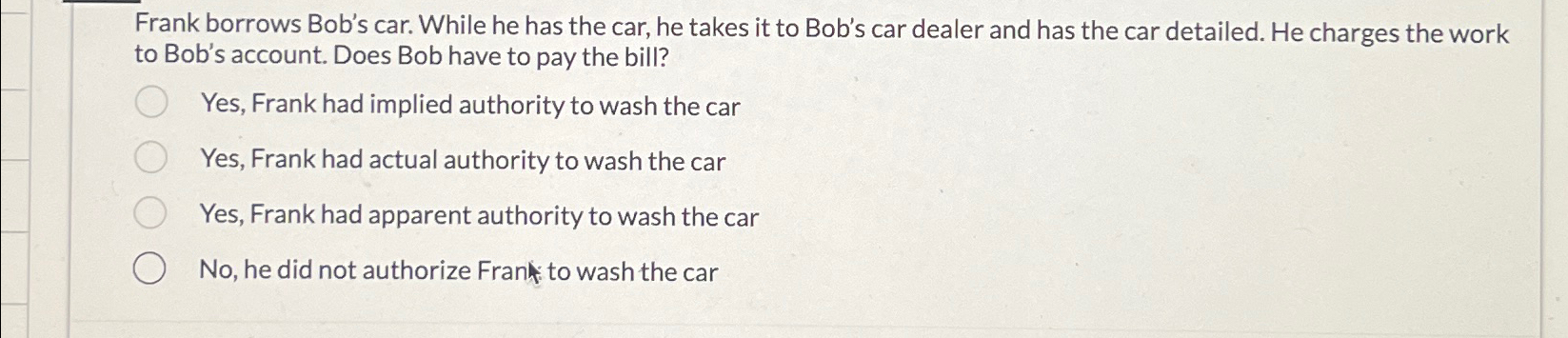  Frank borrows Bob's car. While he has the car, he takes
