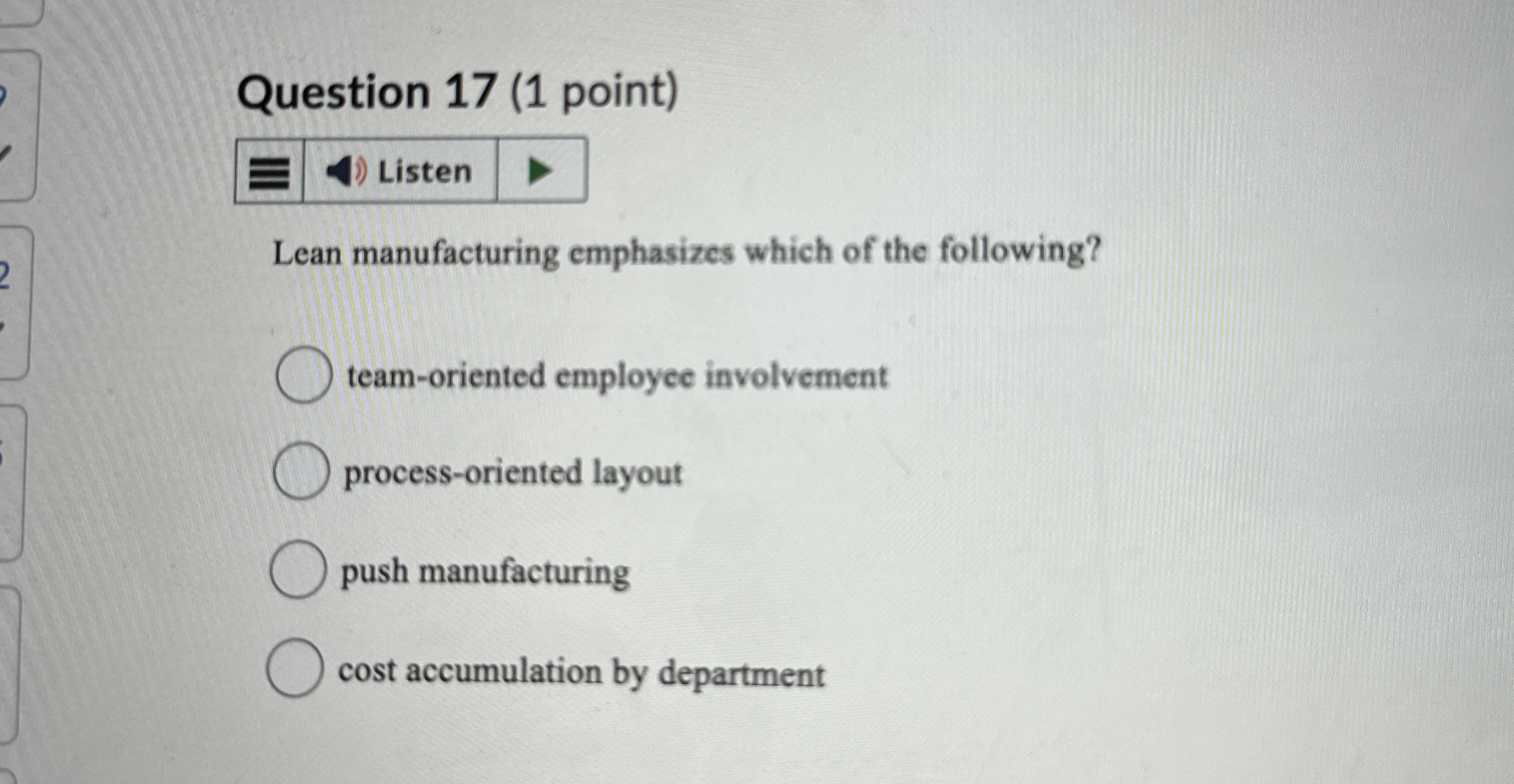  Question 17(1 point) Lean manufacturing emphasizes which of the following? team-oriented