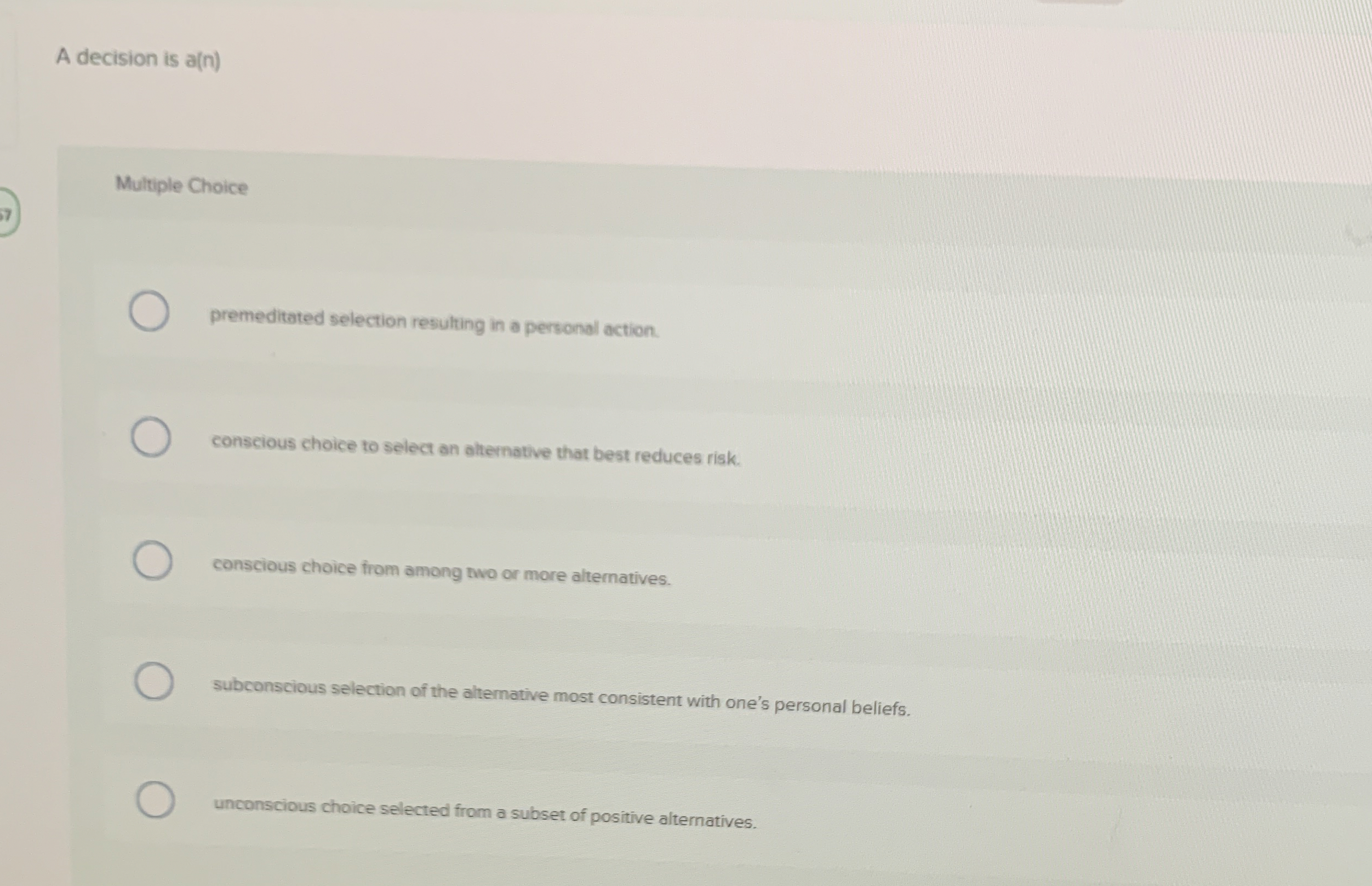  A decision is a(n) Multiple Choice premeditated selection resulting in a