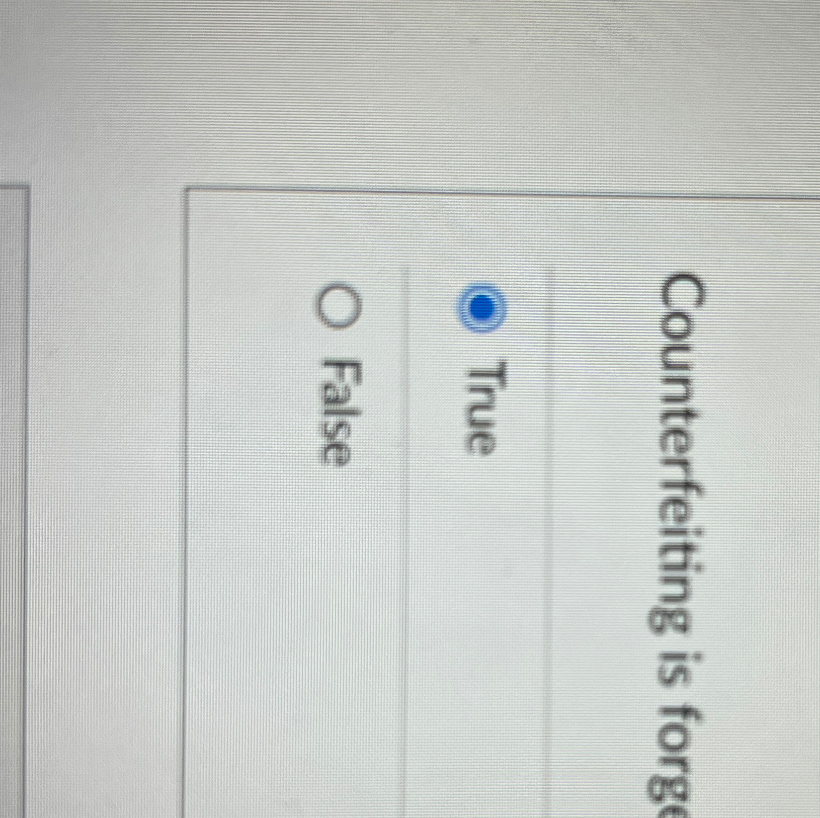  Counterfeiting is forgeRy True False 