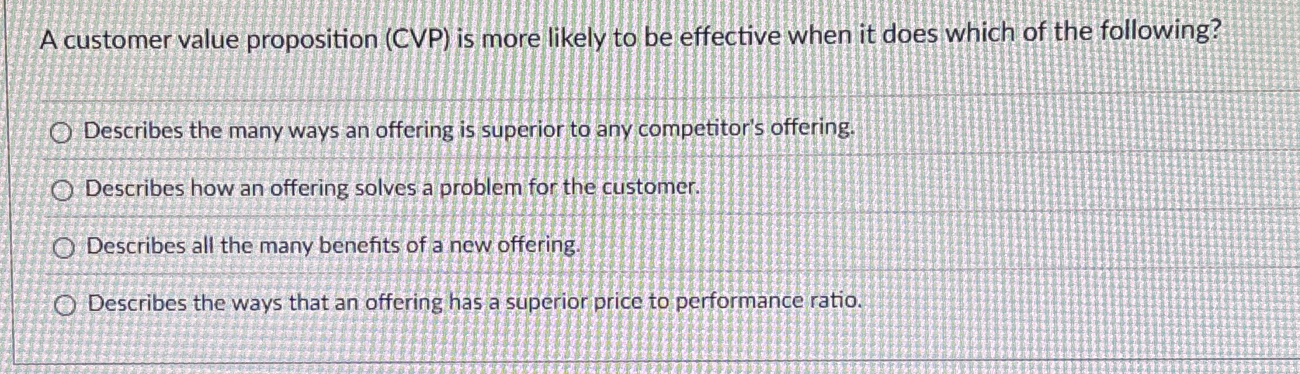  A customer value proposition (CVP) is more likely to be effective