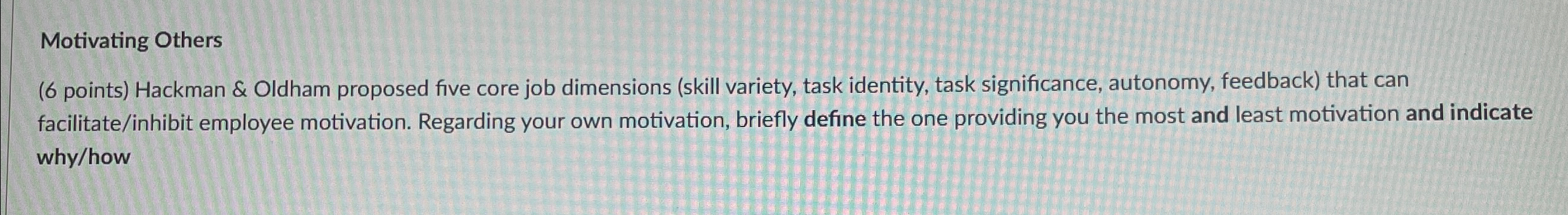  Motivating Others (6 points) Hackman & Oldham proposed five core job