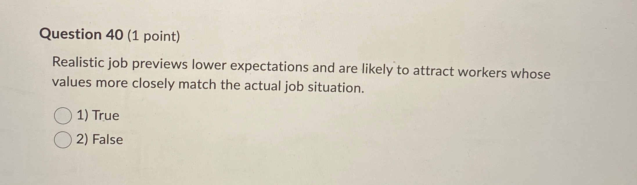  Question 40(1 point) Realistic job previews lower expectations and are likely