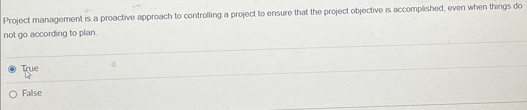  Project management is a proactive approach to controlling a project to