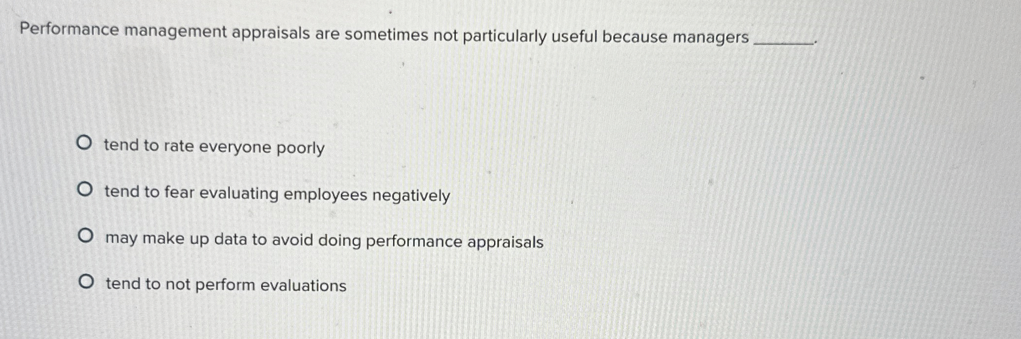  Performance management appraisals are sometimes not particularly useful because managers tend