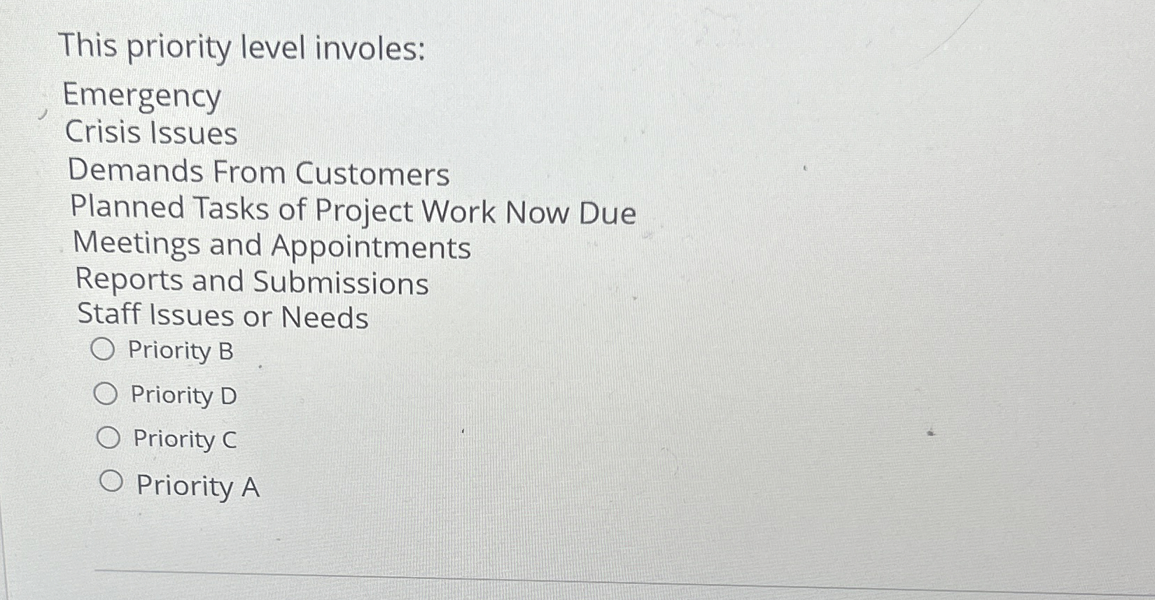  This priority level involes: Emergency Crisis Issues Demands From Customers Planned