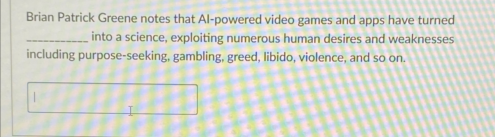 Brian Patrick Greene notes that AI-powered video games and apps have