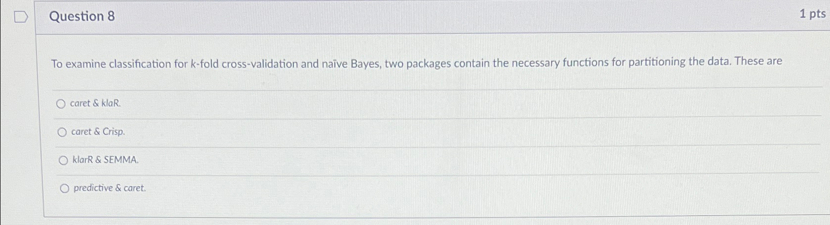  Question 8 1pts To examine classification for k-fold cross-validation and naive