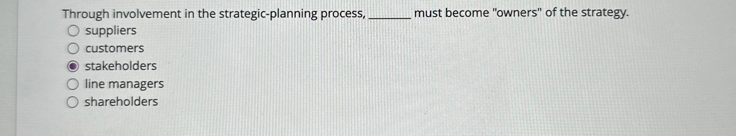  Through involvement in the strategic-planning process, must become "owners" of the