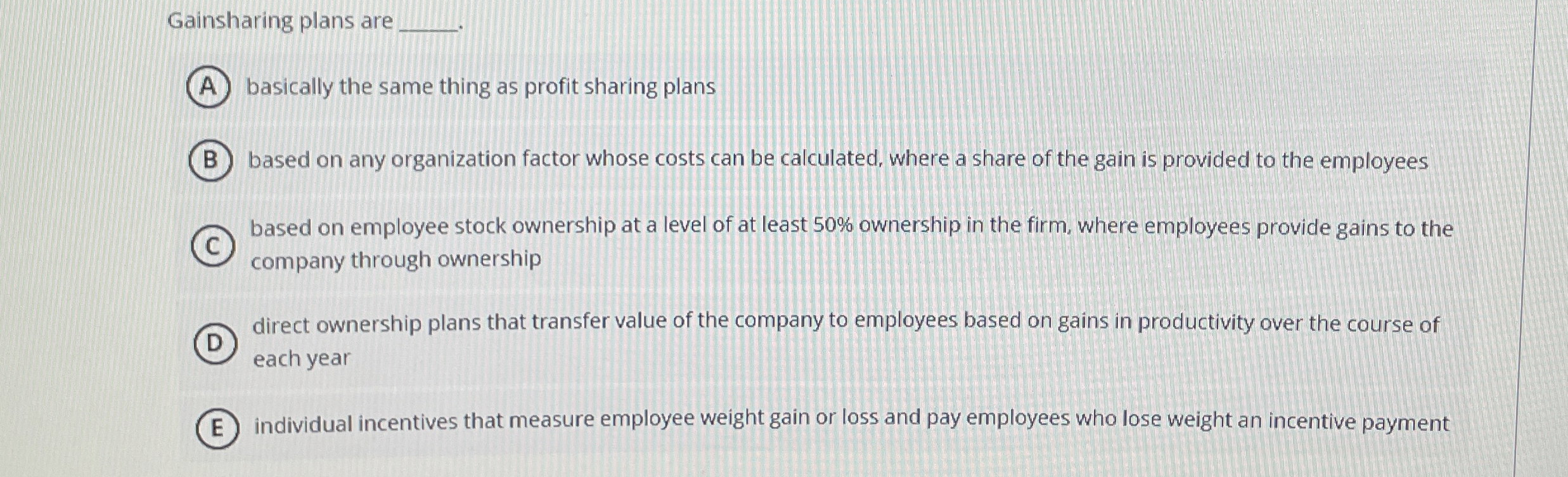  Gainsharing plans are basically the same thing as profit sharing plans