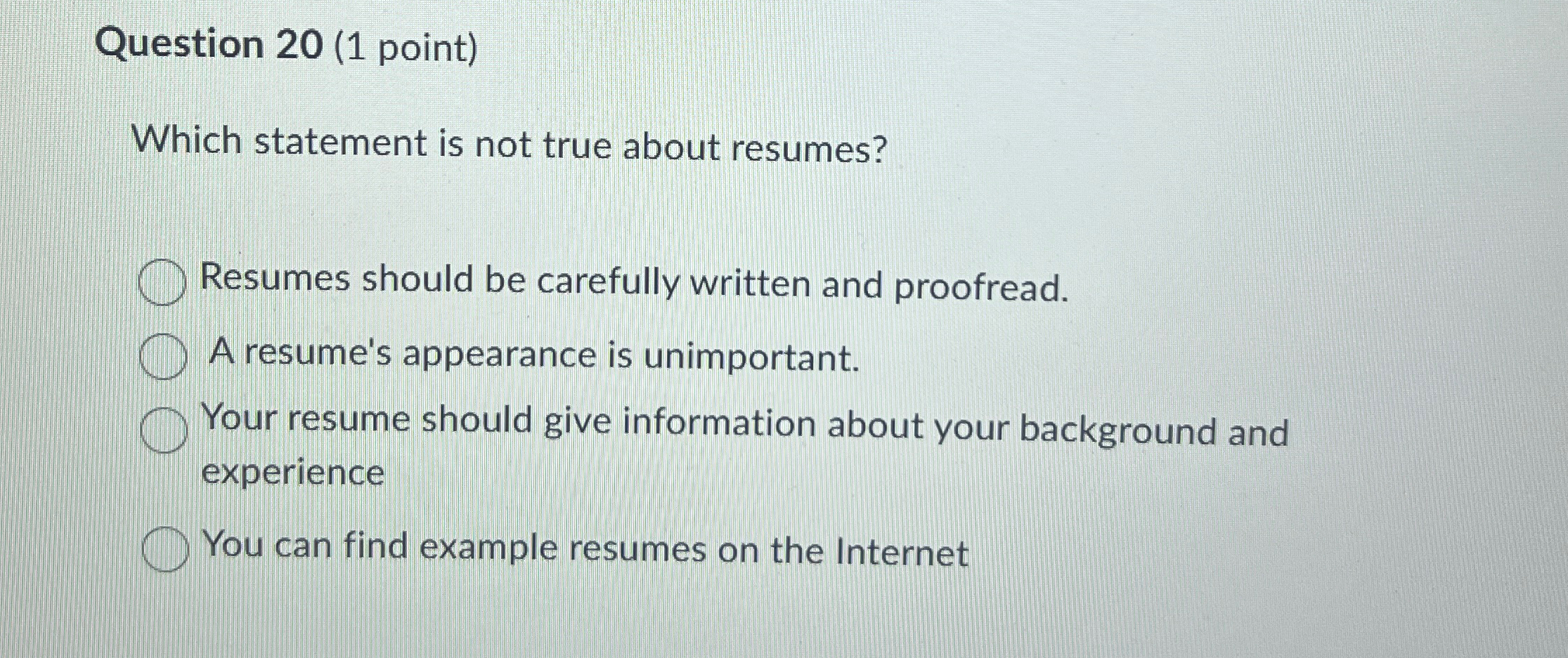  Question 20(1 point) Which statement is not true about resumes? Resumes