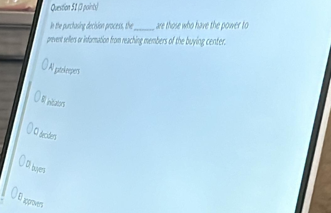  Question 51(3points) In the purchssing decision process, the are those who