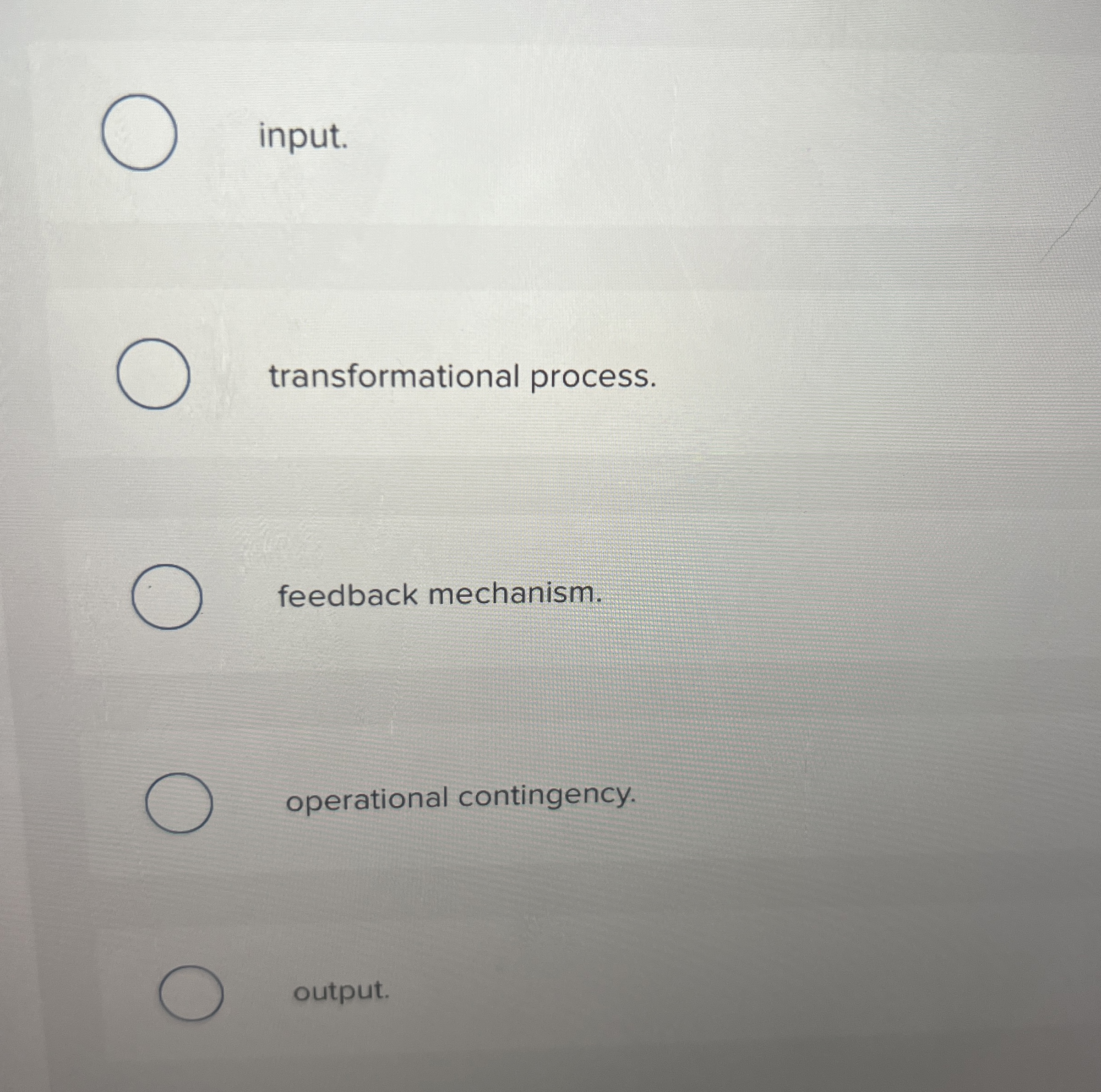  Define these termsinput. transformational process. feedback mechanism. operational contingency. output. 
